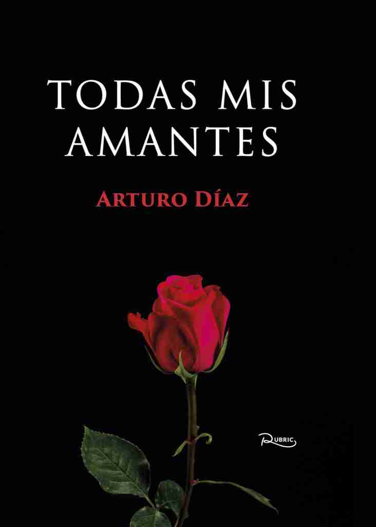 El escritor castellanomanchego Arturo Díaz Marcos publica “Todas mis amantes”, la más bella ￼historia de amor 2