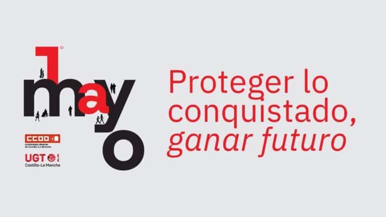 'Proteger lo conquistado, ganar futuro', lema de CCOO y UGT en el 1 de mayo en C-LM, que llaman a la movilización masiva