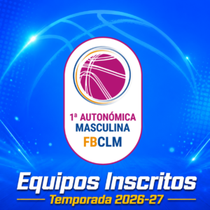 Equipos inscritos en la 1a Autonomica de baloncesto de Castilla-La Mancha temporada 2026-2027